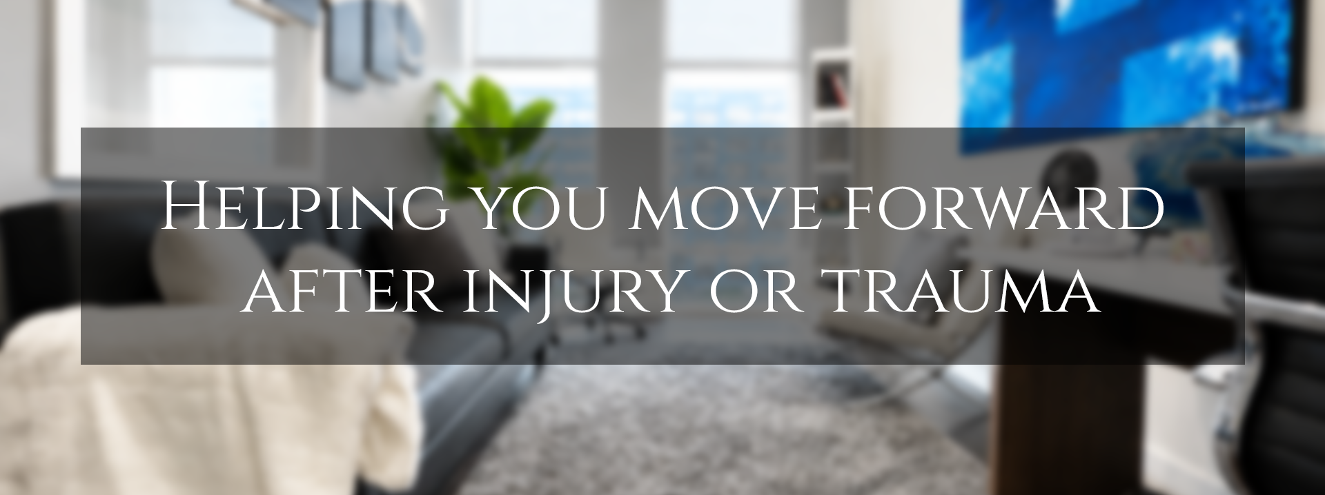 Helping you move forward after injury or trauma